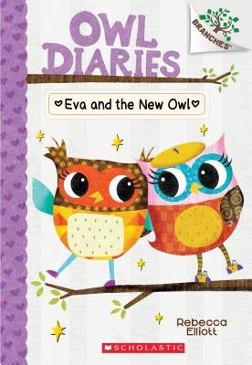Eva and the New Owl: A Branches Book (Owl Diaries #4), Volume 4 by Elliott, Rebecca