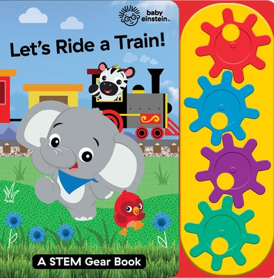 Baby Einstein: Let`s Ride a Train!: A Stem Gear Book by Pi Kids