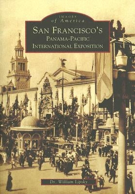 San Francisco's Panama-Pacific International Exposition by Lipsky, Dr William