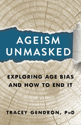 Ageism Unmasked: Exploring Age Bias and How to End It by Gendron, Tracey
