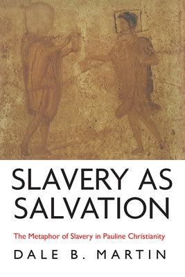Slavery as Salvation by Martin, Dale B.
