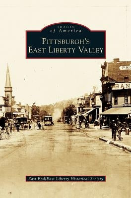 Pittsburgh's East Liberty Valley by East End/East Liberty Historical Society