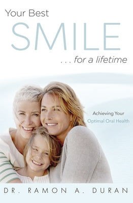 Your Best Smile...for a Lifetime: Achieving Your Optimal Health by Ramon a. Duran