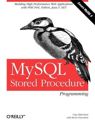 MySQL Stored Procedure Programming: Building High-Performance Web Applications in MySQL by Harrison, Guy