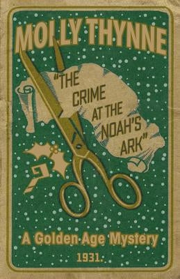 The Crime at the 'Noah's Ark': A Golden Age Mystery by Thynne, Molly