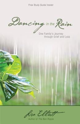 Dancing in the Rain: One Family's Journey through Grief and Loss by Elliott, Lisa