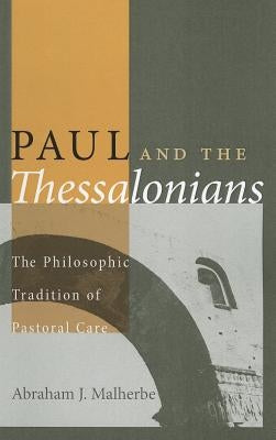 Paul and the Thessalonians: The Philosophic Tradition of Pastoral Care by Malherbe, Abraham J.