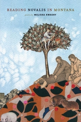 Reading Novalis in Montana by Kwasny, Melissa