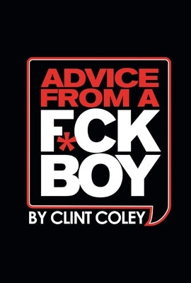 Advice from a Fck Boy Bulk by Coley, Clinton