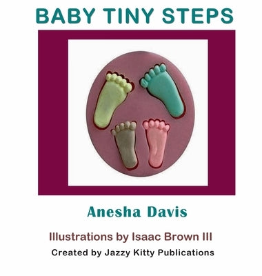 Baby Tiny Steps by Davis, Anesha