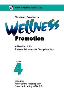 Structured Exercises in Wellness Promotion Vol 4 by Tubesing, Nancy Loving