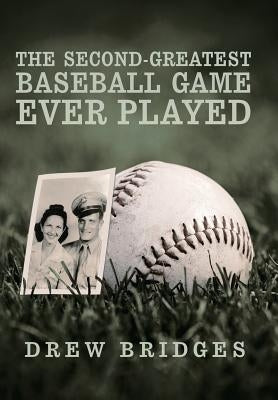 The Second-Greatest Baseball Game Ever Played: A Memoir by Bridges, Drew