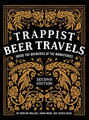 Trappist Beer Travels: Inside the Breweries of the Monasteries by Wallace, Caroline