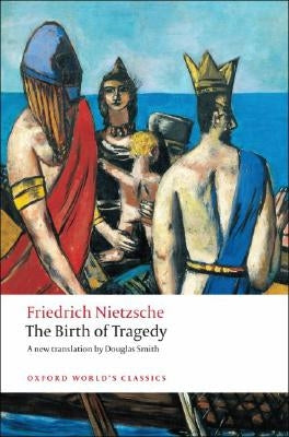The Birth of Tragedy by Nietzsche, Friedrich Wilhelm