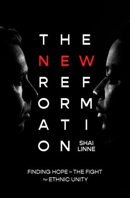 The New Reformation: Finding Hope in the Fight for Ethnic Unity by Linne, Shai