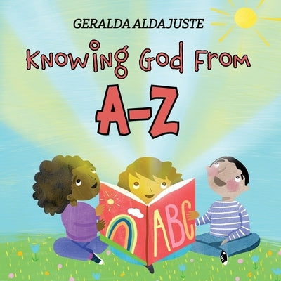 Knowing God From A-Z by Aldajuste, Geralda