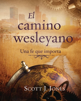 The Wesleyan Way (Spanish): A Faith That Matters by Jones, Scott J.