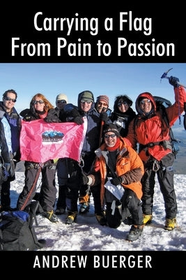 Carrying a Flag From Pain to Passion by Buerger, Andrew