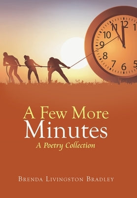 A Few More Minutes: A Poetry Collection by Bradley, Brenda Livingston