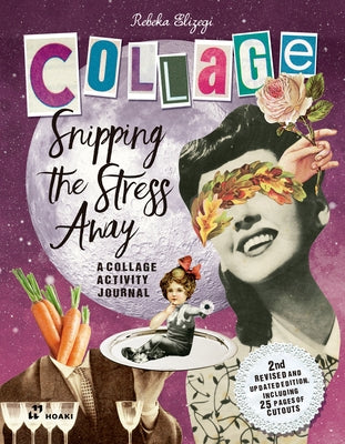 Snipping the Stress Away: A Collage Activity Journal by Elizegi, Rebeka