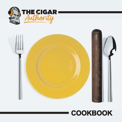 The Cigar Authority Cookbook by Garofalo, David