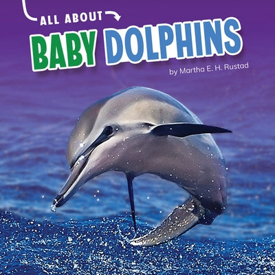 All about Baby Dolphins by Rustad, Martha E. H.
