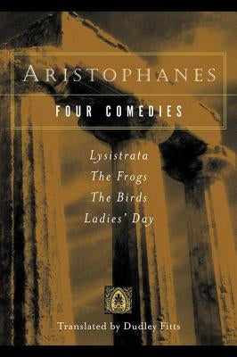 Aristophanes: Four Comedies by Fitts, Dudley