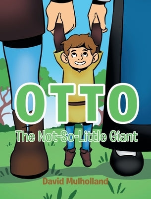 Otto: The Not-So-Little Giant by Mulholland, David