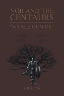 Nor and the Centaurs: A Tale of Woe by Baca, Ron