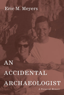 An Accidental Archaeologist by Meyers, Eric M.
