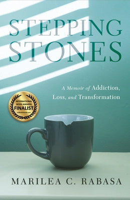 Stepping Stones: A Memoir of Addiction, Loss, and Transformation by Rabasa, Marilea C.