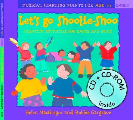 Let's Go Shoolie-Shoo (Book + CD + CD-ROM): Creative Activities for Dance and Music by MacGregor, Helen