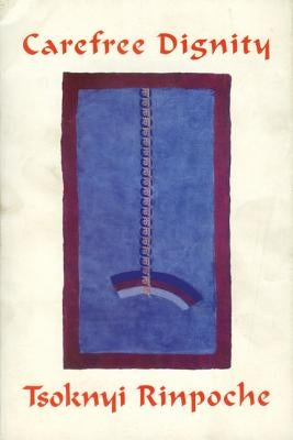 Carefree Dignity: Discourses on Training in the Nature of Mind by Rinpoche, Drubwang Tsoknyi