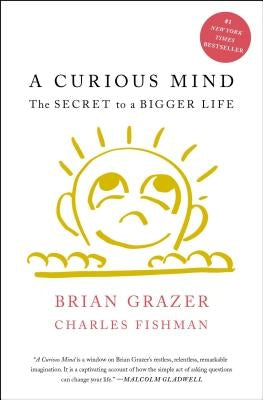 A Curious Mind: The Secret to a Bigger Life by Grazer, Brian