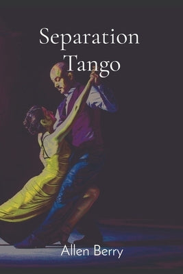Separation Tango by Berry, Allen