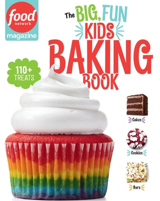 The Big, Fun Kids Baking Book: 110+ Recipes for Young Bakers by Food Network Magazine