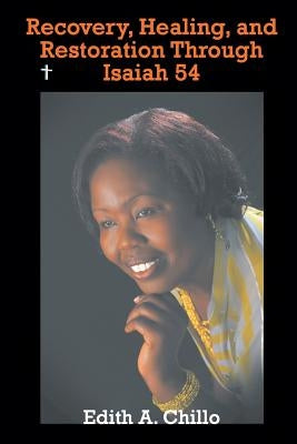 Recovery, Healing, and Restoration Through Isaiah 54 by Chillo, Edith a.