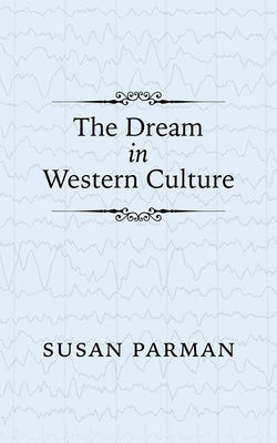 The Dream in Western Culture by Parman, Susan