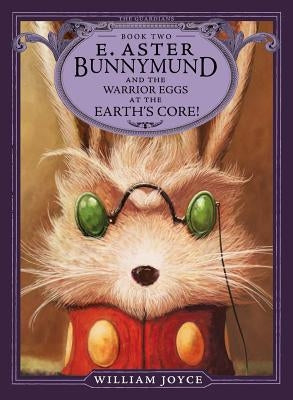 E. Aster Bunnymund and the Warrior Eggs at the Earth's Core!, Volume 2 by Joyce, William