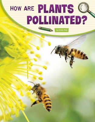 How Are Plants Pollinated? by Raij, Emily
