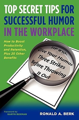 Top Secret Tips for Successful Humor in the Workplace by Berk, Ronald A.