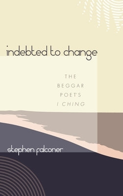 Indebted to Change by Falconer, Stephen