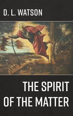 The Spirit of the Matter by Watson, D. L.