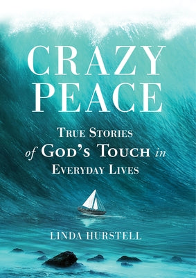 Crazy Peace: True Stories of God's Touch in Everyday Events by Hurstell, Linda