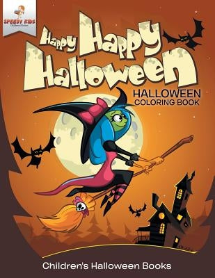 Happy Happy Halloween - Halloween Coloring Book - Children's Halloween Books by Speedy Kids