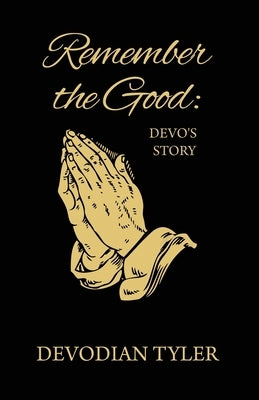 Remember the Good: Devo's Story by Tyler, Devodian
