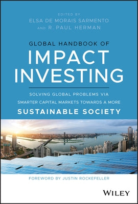 Global Handbook of Impact Investing: Solving Global Problems Via Smarter Capital Markets Towards a More Sustainable Society by de Morais Sarmento, Elsa