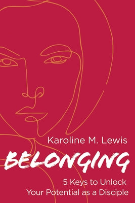Belonging: 5 Keys to Unlock Your Potential as a Disciple by Lewis, Karoline M.