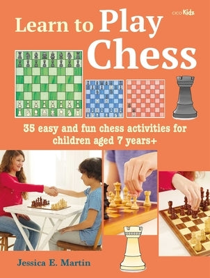 Learn to Play Chess: 35 Easy and Fun Chess Activities for Children Aged 7 Years + by Prescott, Jessica E.
