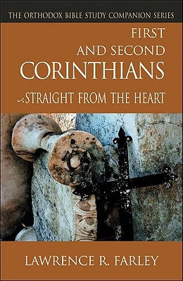 First and Second Corinthians: Straight from the Heart by Farley, Lawrence